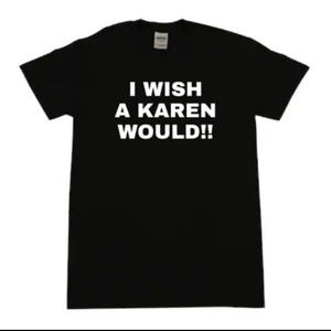 I wish a Karen would T-shirt